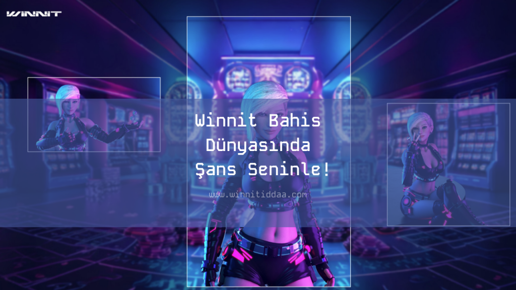 Winnit Bahis Dünyasında Şans Seninle!